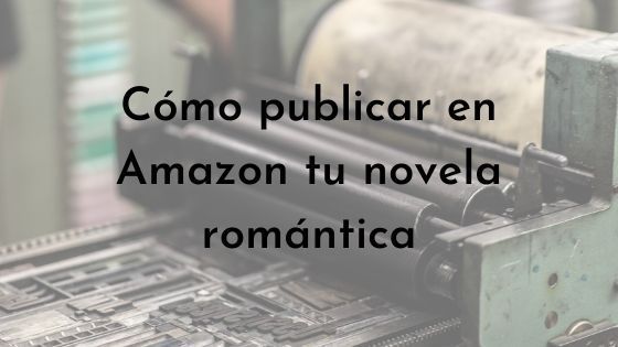 cómo publicar en Amazon tu novela romántica