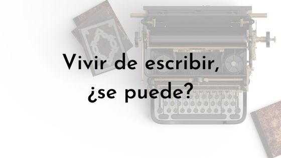¿Se puede vivir de escribir?