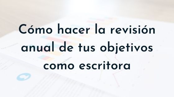 cómo hacer la revisión anual de tus objetivos como escritora