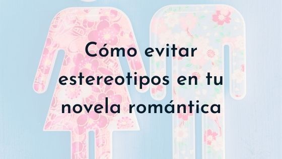 como evitar estereotipos en novela romántica