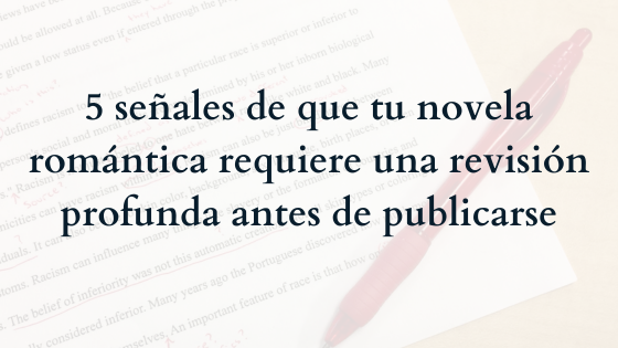 5 señales de que tu novela romántica requiere una revisión profunda antes de publicarse