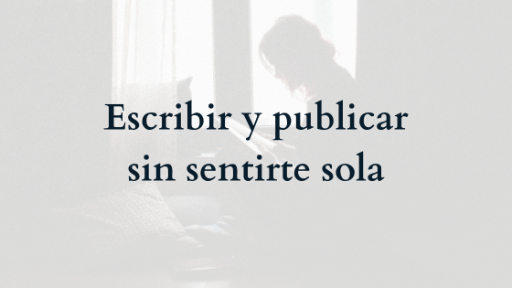 Escribir y publicar sin sentirte sola
