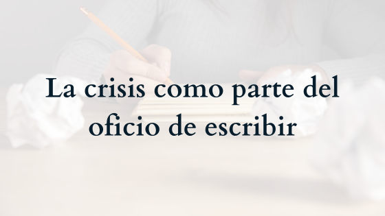La crisis como parte del oficio de escribir
